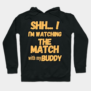 Shh... I'm watching the match with my Buddy | soccer lover gift Hoodie